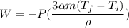 W=-P(\dfrac{3\alpha m(T_{f}-T_{i})}{\rho})