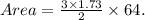 Area = \frac{3\times 1.73}{2} \times 64.