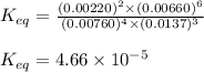 K_{eq}=\frac{(0.00220)^2\times (0.00660)^6}{(0.00760)^4\times (0.0137)^3}\\\\K_{eq}=4.66\times 10^{-5}