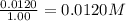 \frac{0.0120}{1.00}=0.0120M