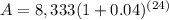 A=8,333(1+0.04)^{(24)}