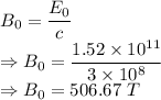 B_0=\dfrac{E_0}{c}\\\Rightarrow B_0=\dfrac{1.52\times 10^{11}}{3\times 10^8}\\\Rightarrow B_0=506.67\ T