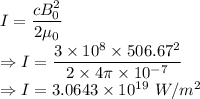I=\dfrac{cB_0^2}{2\mu_0}\\\Rightarrow I=\dfrac{3\times 10^8\times 506.67^2}{2\times 4\pi \times 10^{-7}}\\\Rightarrow I=3.0643\times 10^{19}\ W/m^2