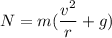 N=m(\dfrac{v^2}{r}+g)