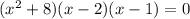 (x^{2} + 8 ) ( x - 2 ) ( x - 1 ) = 0