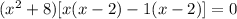 ( x^{2}  + 8) [x( x - 2 ) - 1 ( x - 2 )  ] = 0