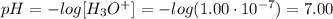 pH = -log[H_3O^+] = -log(1.00\cdot 10^{-7}) = 7.00