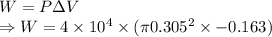 W=P\Delta V\\\Rightarrow W=4\times 10^4\times (\pi 0.305^2\times -0.163)