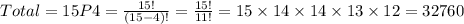 Total=15P4=\frac{15!}{(15-4)!}=\frac{15!}{11!} =15\times14\times14\times13\times 12 = 32760