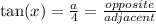 \tan(x)  =  \frac{a}{4}  =  \frac{opposite}{adjacent}