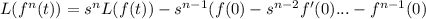L(f^n(t))=s^nL(f(t))-s^{n-1}(f(0)-s^{n-2}f'(0)...-f^{n-1}(0)
