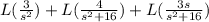 L(\frac{3}{s^2})+L(\frac{4}{s^2+16})+L(\frac{3s}{s^2+16})