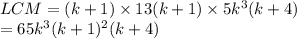 LCM= (k+1)\times 13(k+1)\times 5k^3(k+4)\\=65k^3(k+1)^2(k+4)