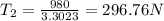 T_2=\frac{980}{3.3023}=296.76 N