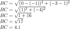BC = \sqrt {(0 - (- 1)) ^ 2 + (- 3-1) ^ 2}\\BC = \sqrt {(1) ^ 2 + (- 4) ^ 2}\\BC = \sqrt {1 + 16}\\BC = \sqrt {17}\\BC = 4.1