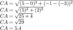 CA = \sqrt {(5-0) ^ 2 + (- 1 - (- 3)) ^ 2}\\CA = \sqrt {(5) ^ 2 + (2) ^ 2}\\CA = \sqrt {25 + 4}\\CA = \sqrt {29}\\CA = 5.4