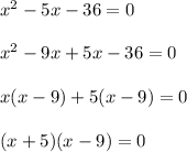 \\x^2-5x-36=0\\\\x^2-9x+5x-36=0\\\\x(x-9)+5(x-9)=0\\\\(x+5)(x-9)=0\\
