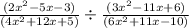 \frac{(2x^{2}-5x-3) }{(4x^{2}+12x+5 )} \div \frac{(3x^{2} -11x+6)}{(6x^{2}+11x-10) }