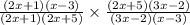 \frac{(2x+1) (x-3)}{(2x+1) (2x+5)} \times \frac{(2x+5) (3x-2)}{(3x-2) (x-3)}