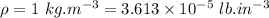 \rho=1\ kg.m^{-3}=3.613\times 10^{-5}\ lb.in^{-3}