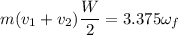 m(v_1+v_2)\dfrac{W}{2}= 3.375 \omega_f