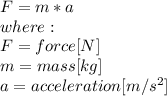 F=m*a\\where:\\F=force [N]\\m=mass[kg]\\a=acceleration[m/s^2]\\
