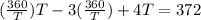 (\frac{360}{T})T -3( \frac{360}{T}) + 4T= 372