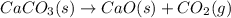 CaCO_3 (s)\rightarrow CaO (s) + CO_2 (g)
