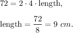 72=2\cdot 4\cdot \text{length},\\ \\\text{length}=\dfrac{72}{8}=9\ cm.