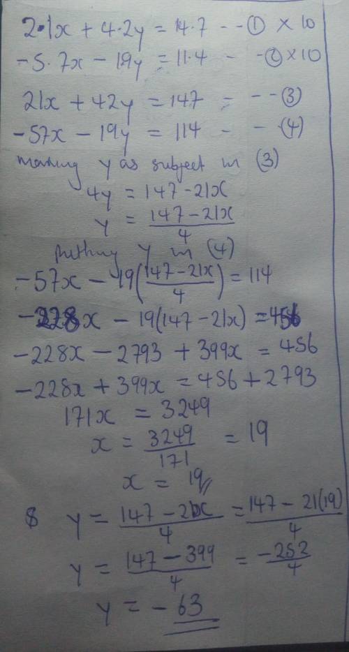 If 2.1x+4.2y=14.7 and  −5.7x−1.9y=−11.4 what is x and what is y?