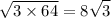 \displaystyle \sqrt{3 \times 64} = 8\sqrt{3}