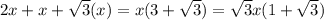 2x + x + \sqrt{3}(x) = x(3+\sqrt{3}) = \sqrt{3}x(1+\sqrt{3})