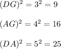 (DG)^{2}=3^{2}=9\\ \\(AG)^{2}=4^{2}=16\\\\(DA)^{2}=5^{2}=25\\