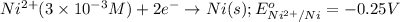 Ni^{2+}(3\times 10^{-3}M)+2e^-\rightarrow Ni(s);E^o_{Ni^{2+}/Ni}=-0.25V