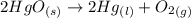 2HgO_{(s)}\rightarrow 2Hg_{(l)}+O_2_{(g)}