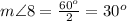 m\angle 8=\frac{60^o}{2}=30^o
