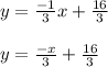 y = \frac{-1}{3}x + \frac{16}{3}\\\\y = \frac{-x}{3} + \frac{16}{3}