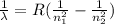 \frac{1}{\lambda} = R ( \frac{1}{n_1^2} -\frac{1}{n_2^2} )