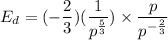 E_d=(-\dfrac{2}{3})(\dfrac{1}{p^{\frac{5}{3}}})\times \dfrac{p}{p^{-\frac{2}{3}}}