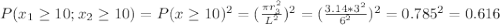 P(x_1\geq 10; x_2\geq 10)=P(x\geq 10)^2=(\frac{\pi r_3^2}{L^2} )^2=(\frac{3.14*3^2}{6^2} )^2=0.785^2=0.616