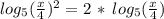 log_5(\frac{x}{4} )^2=2\,*\,log_5(\frac{x}{4} )