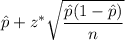 \hat{p}+ z^*\sqrt{\dfrac{\hat{p}(1-\hat{p})}{n}}