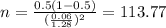 n=\frac{0.5(1-0.5)}{(\frac{0.06}{1.28})^2}=113.77