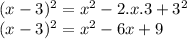 (x-3)^2=x^2-2.x.3+3^2\\(x-3)^2=x^2-6x+9