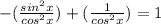 -( \frac{sin ^{2}x }{cos ^{2} x} )+( \frac{1}{cos ^{2}x } )=1