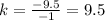 k=\frac{-9.5}{-1}=9.5