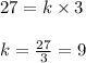 27 = k \times 3\\\\k = \frac{27}{3} = 9