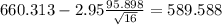 660.313- 2.95\frac{95.898}{\sqrt{16}}=589.588