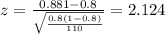 z=\frac{0.881 -0.8}{\sqrt{\frac{0.8(1-0.8)}{110}}}=2.124