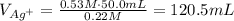 V_{Ag^+} = \frac{0.53 M\cdot 50.0 mL}{0.22 M} = 120.5 mL